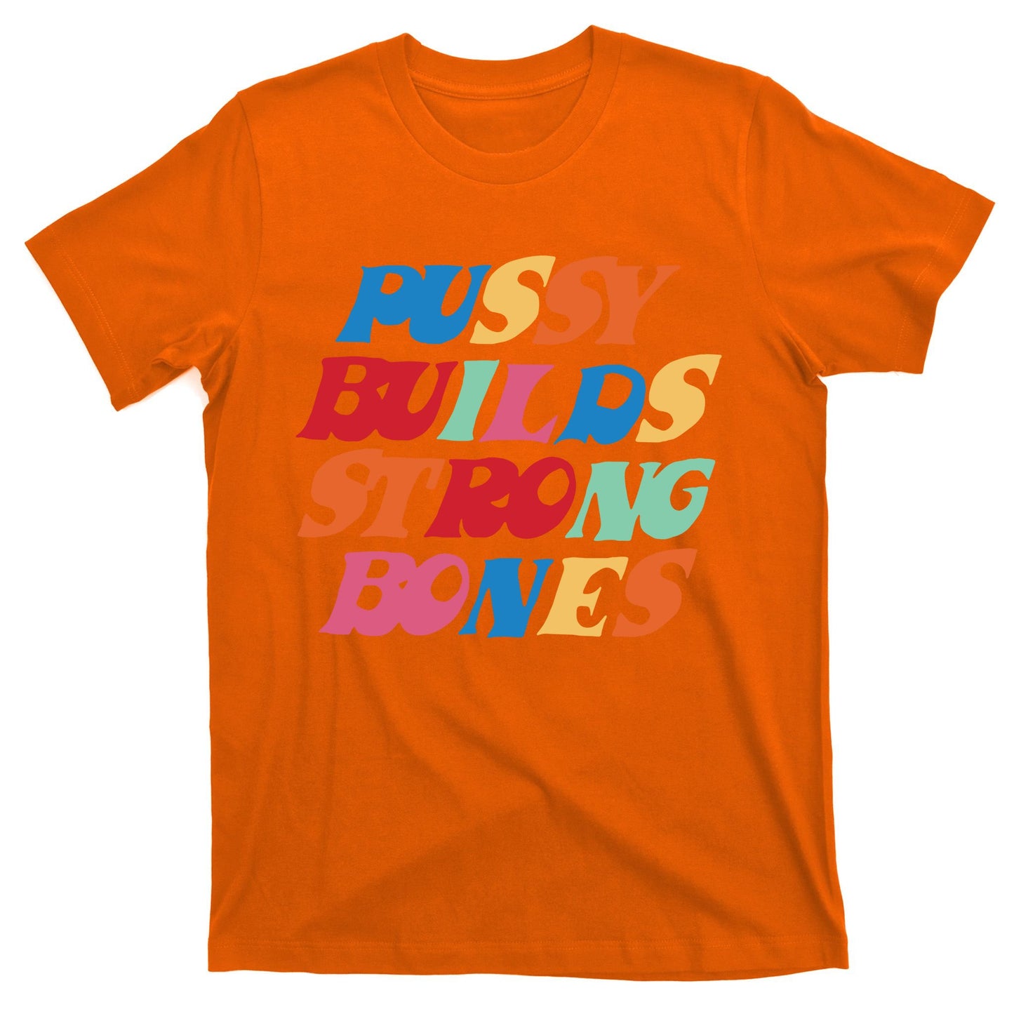 Pussy Builds Strong Bones T-Shirt