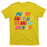 Pussy Builds Strong Bones T-Shirt