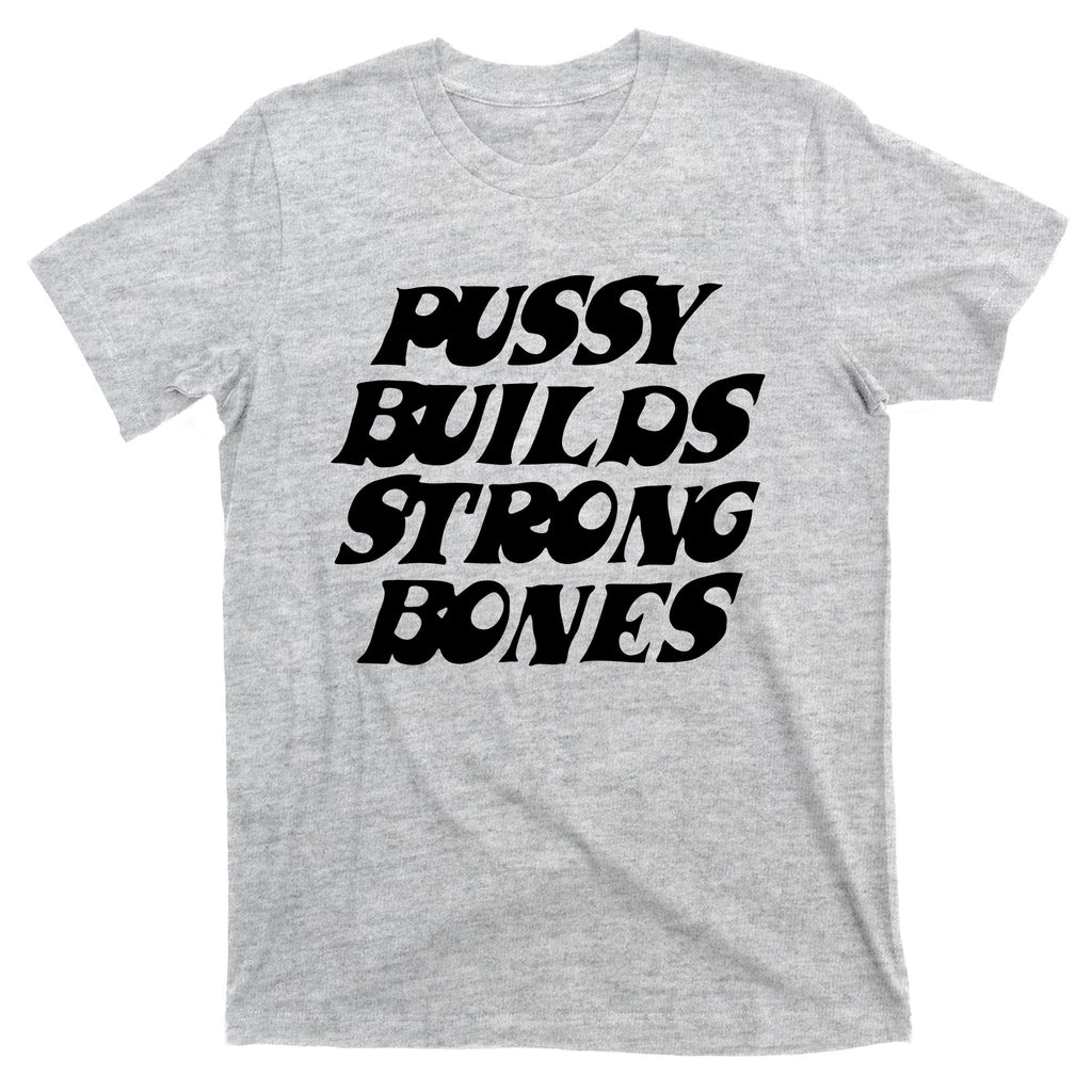 Pussy Builds Strong Bones T-Shirt