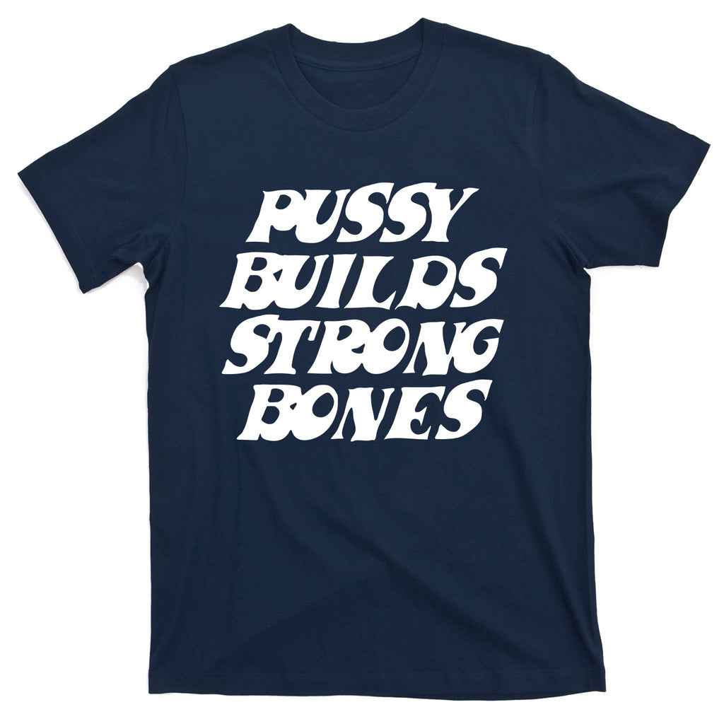 Pussy Builds Strong Bones T-Shirt