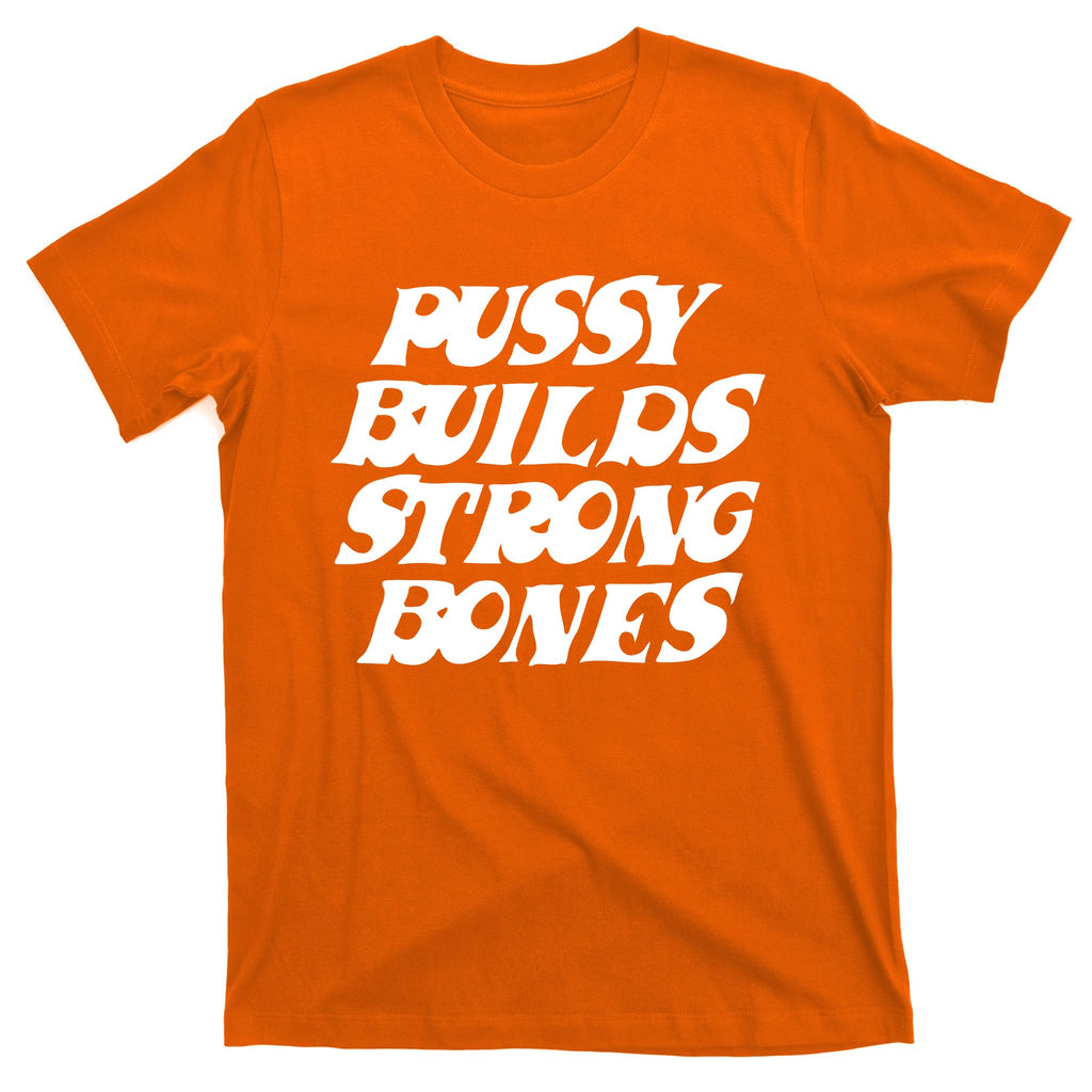 Pussy Builds Strong Bones T-Shirt