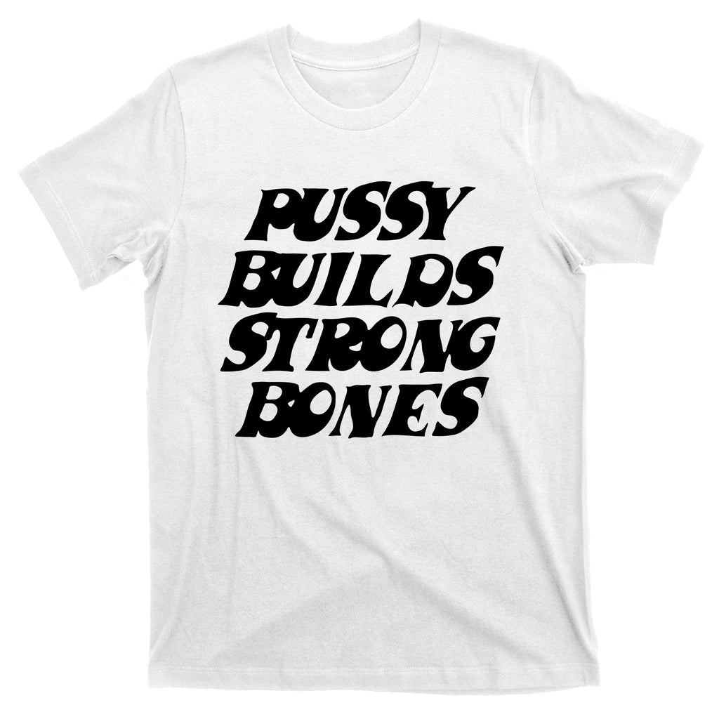 Pussy Builds Strong Bones T-Shirt