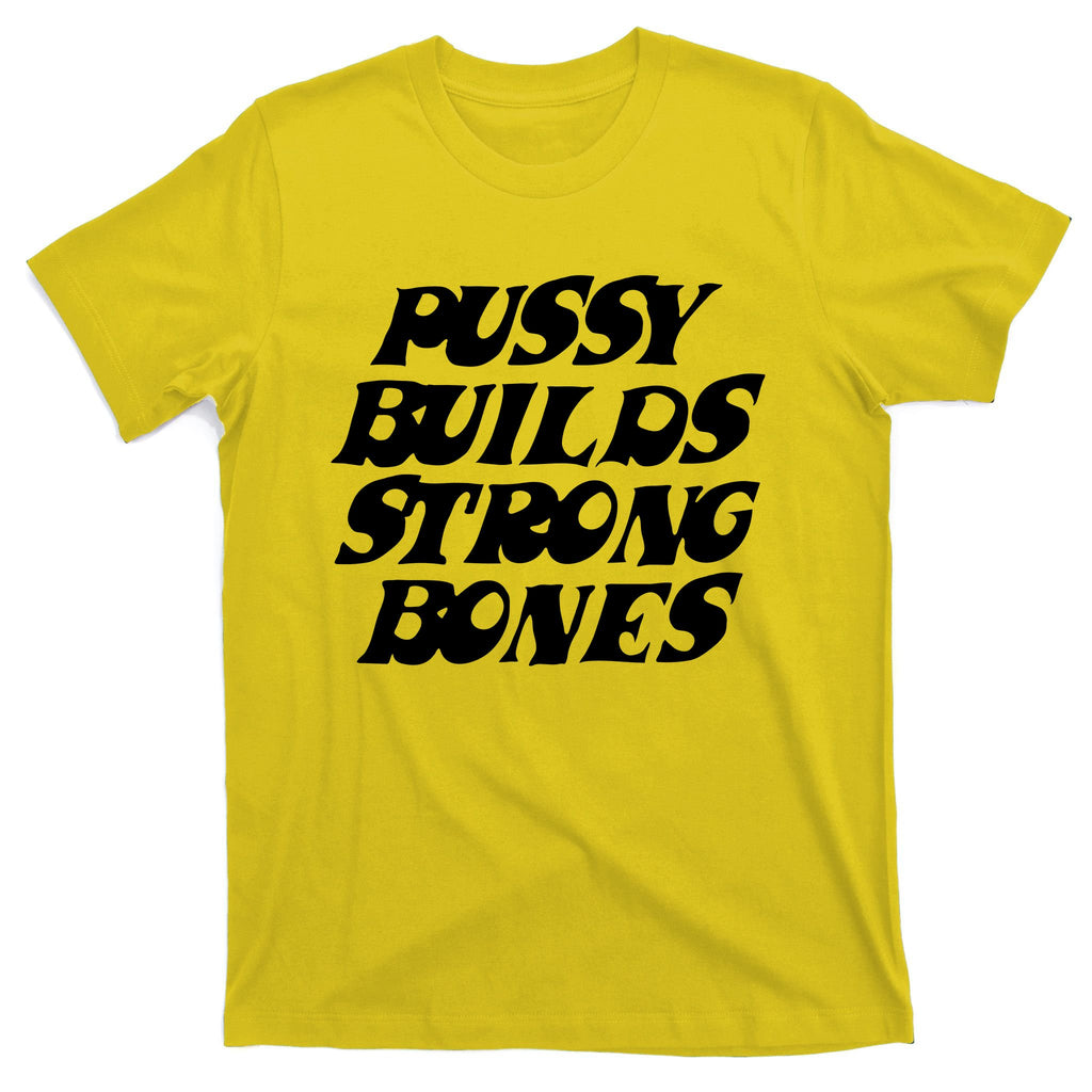 Pussy Builds Strong Bones T-Shirt