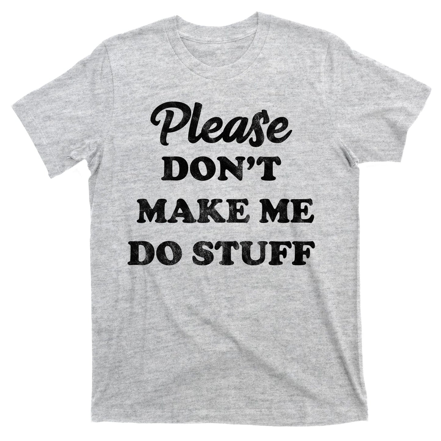 Please Don't Make Me Do Stuff T-Shirt
