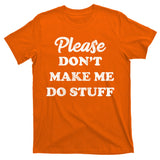 Please Don't Make Me Do Stuff T-Shirt