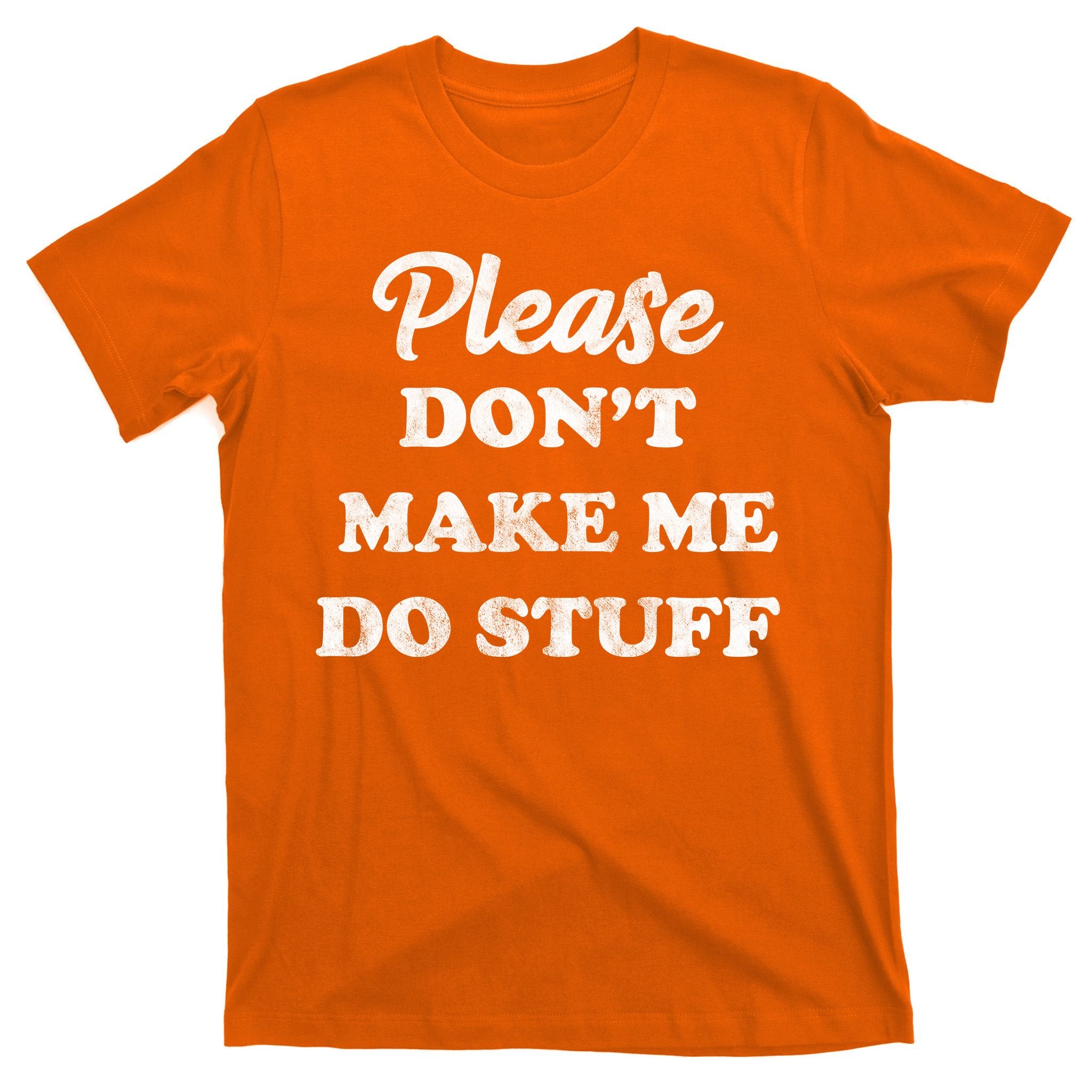 Please Don't Make Me Do Stuff T-Shirt