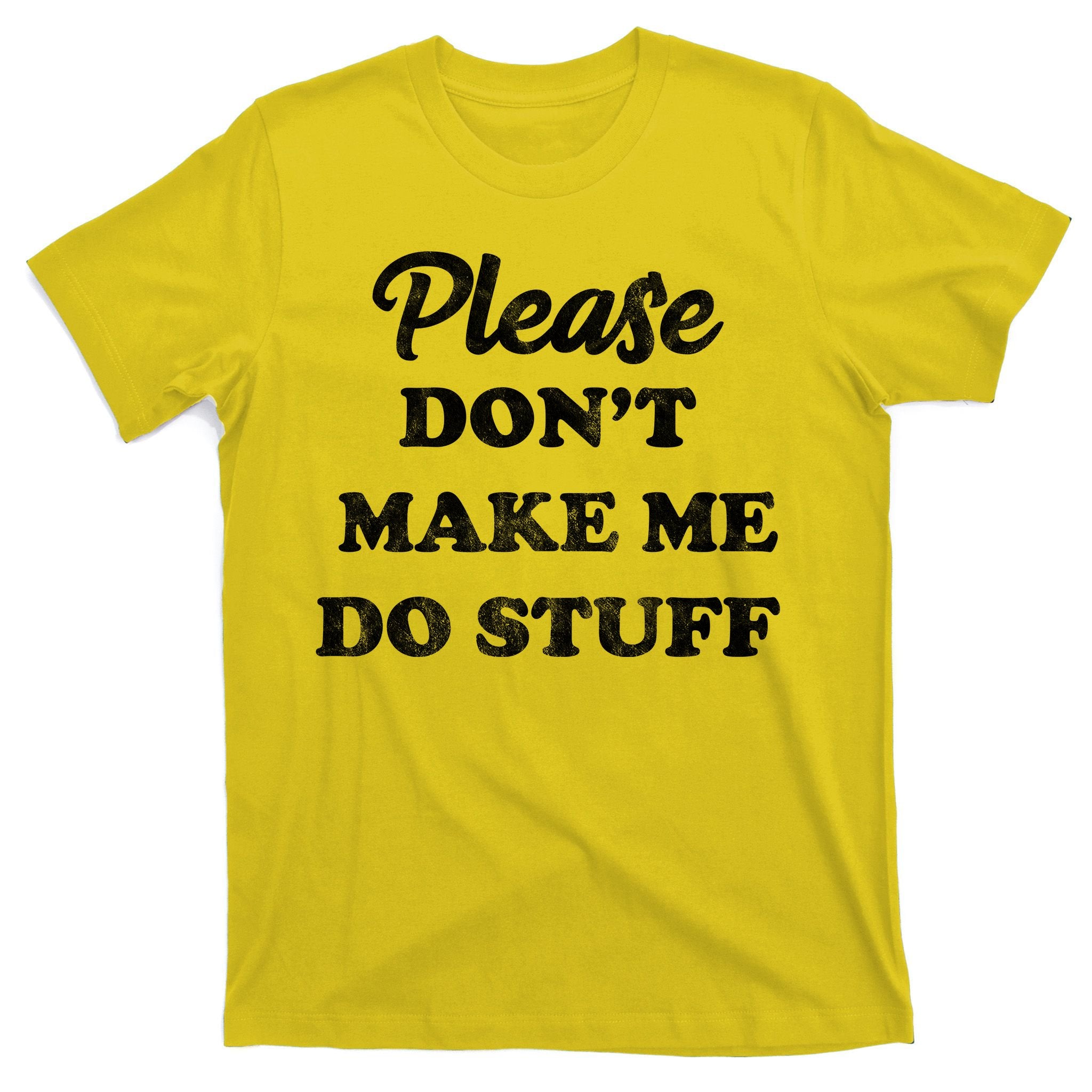 Please Don't Make Me Do Stuff T-Shirt