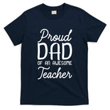 Proud Dad Of An Awesome Teacher Back To School Gift T-Shirt