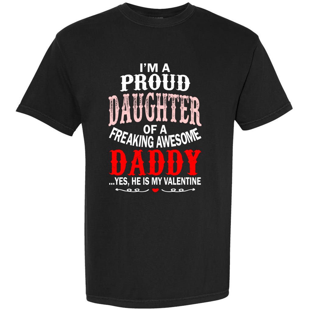 Proud Daughter Of Daddy Hes My Valentine Gift Garment-Dyed Heavyweight T-Shirt