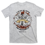 Philippians 4 13 I Can Do All Things Strengthens Me T-Shirt