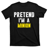 Pretend IM A Minion T-Shirt