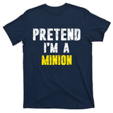 Pretend IM A Minion T-Shirt