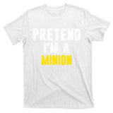 Pretend IM A Minion T-Shirt