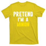 Pretend IM A Minion T-Shirt