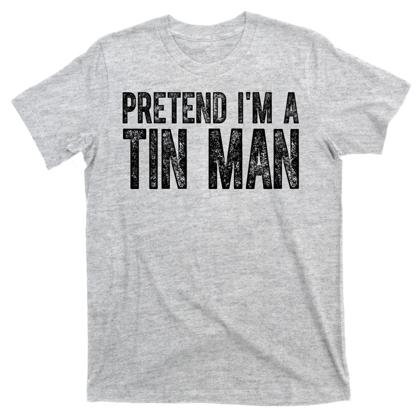 Pretend Im A Tin Man Funny Costume T-Shirt