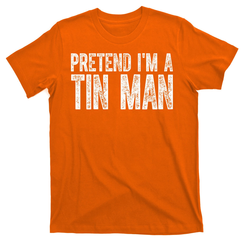 Pretend Im A Tin Man Funny Costume T-Shirt
