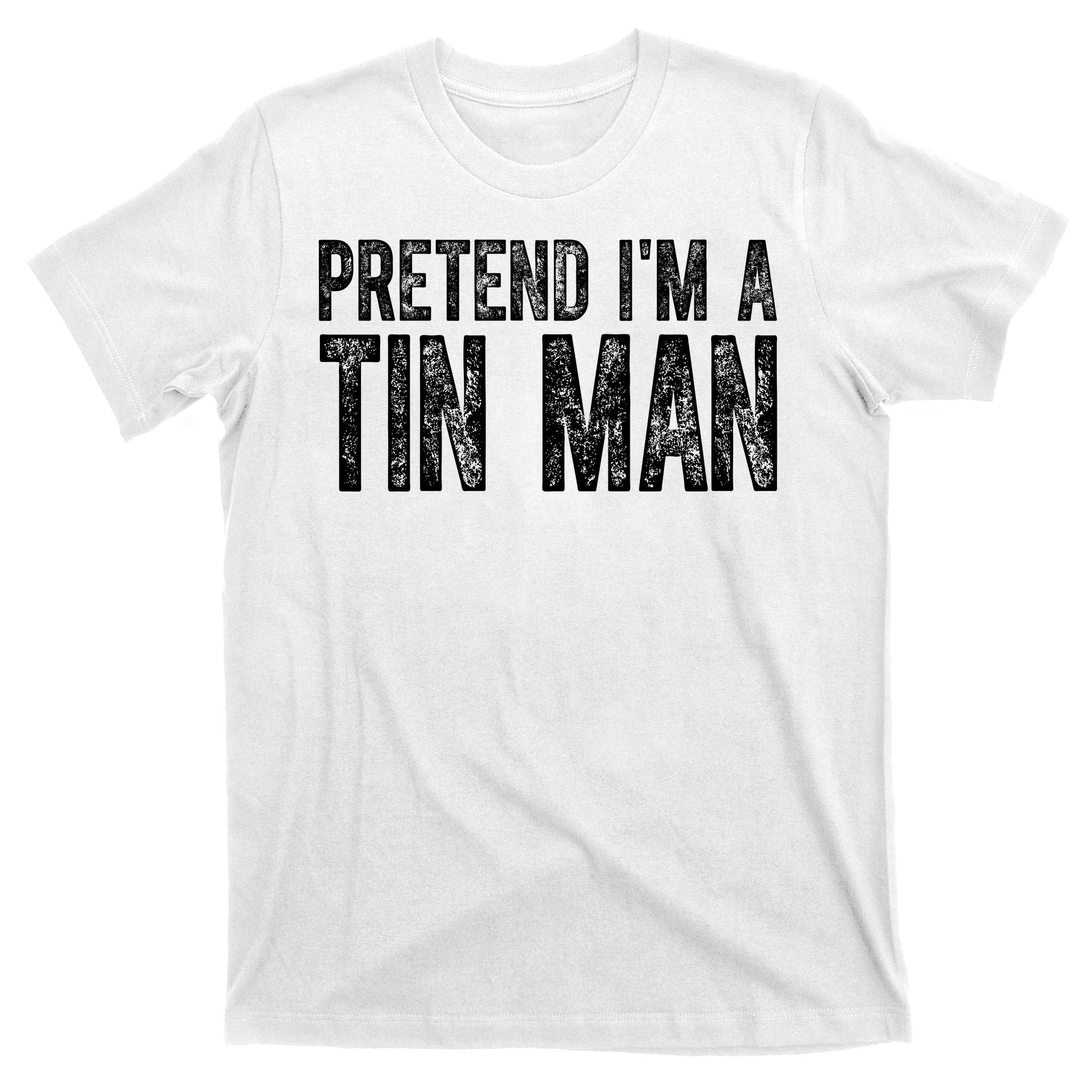 Pretend Im A Tin Man Funny Costume T-Shirt