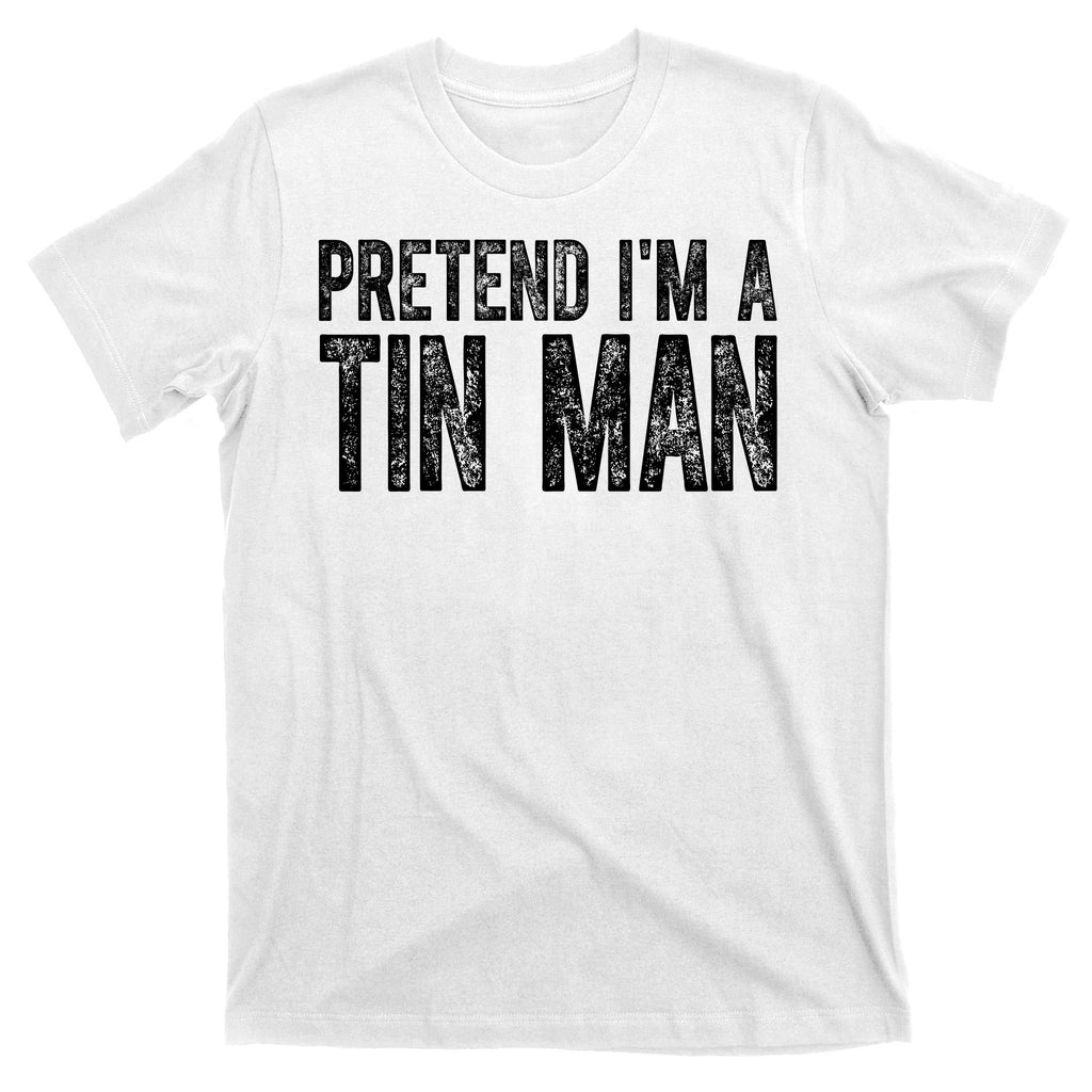 Pretend Im A Tin Man Funny Costume T-Shirt