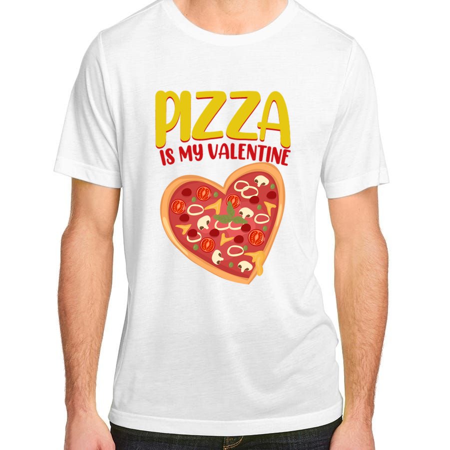Pizza Is My Valentine Foody Lover's Valentine Day Party Gift Adult ChromaSoft Performance T-Shirt