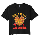 Pizza Is My Valentine Funny ValentineS Day Boy Girl Women's Crop Top Tee