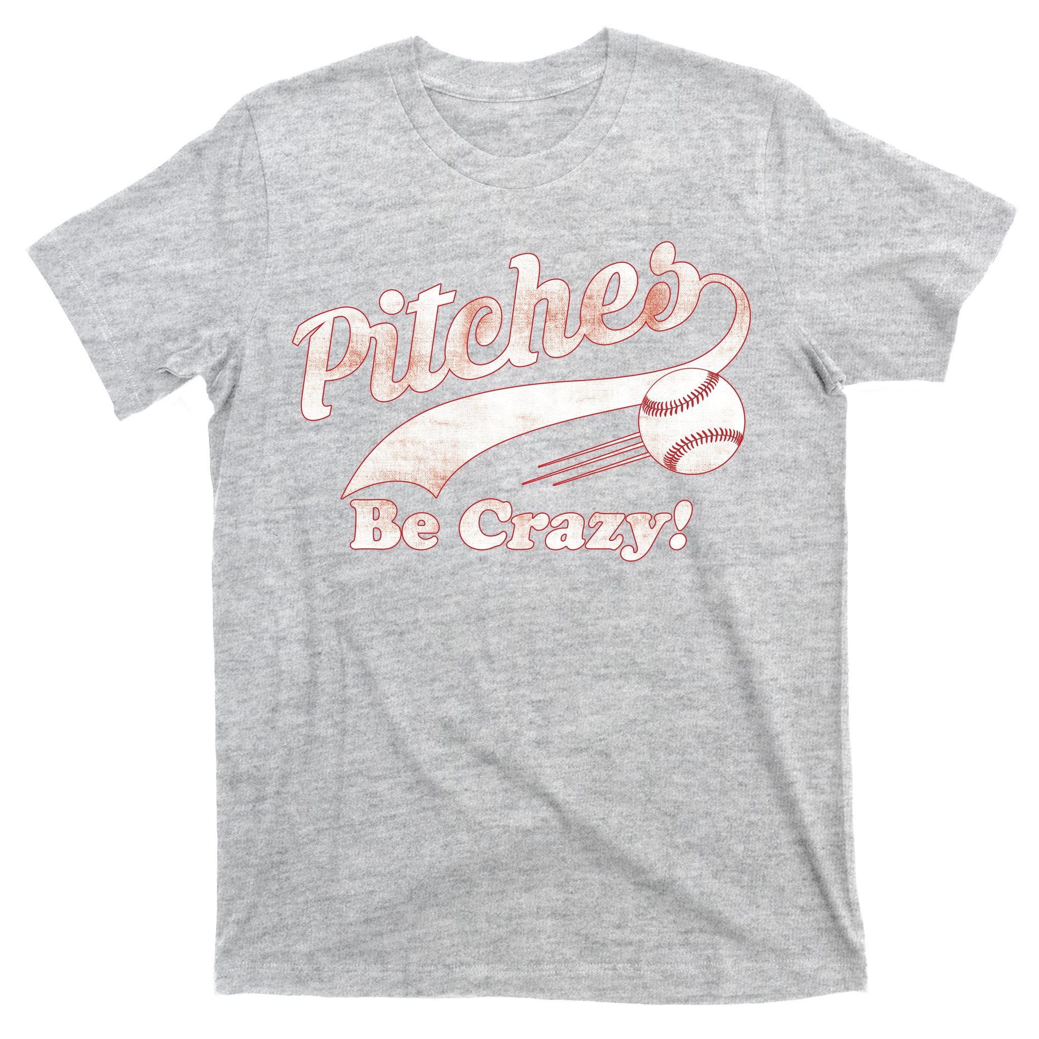 Pitches Be Crazy T-Shirt