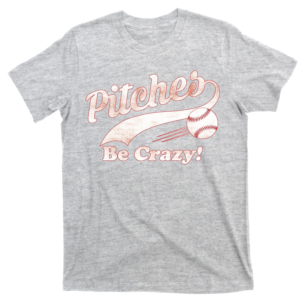 Pitches Be Crazy T-Shirt