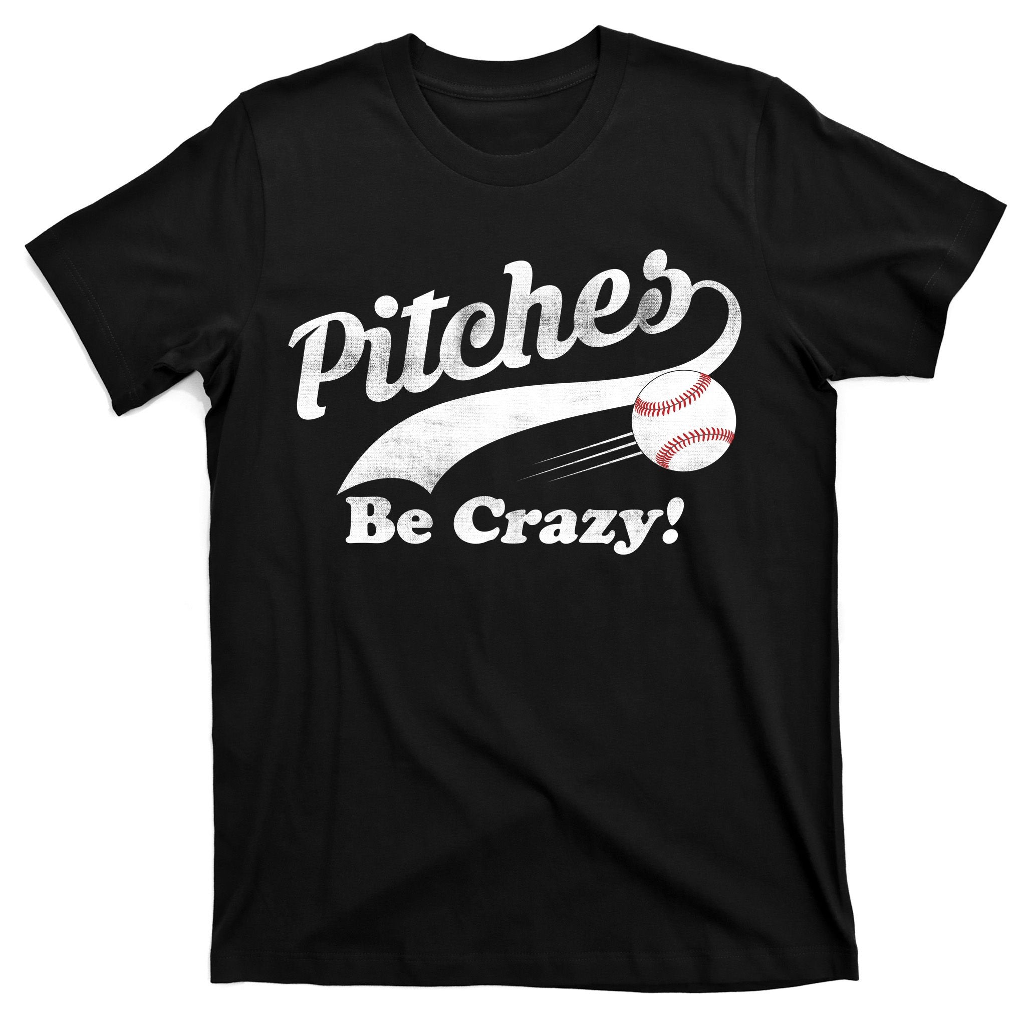 Pitches Be Crazy T-Shirt