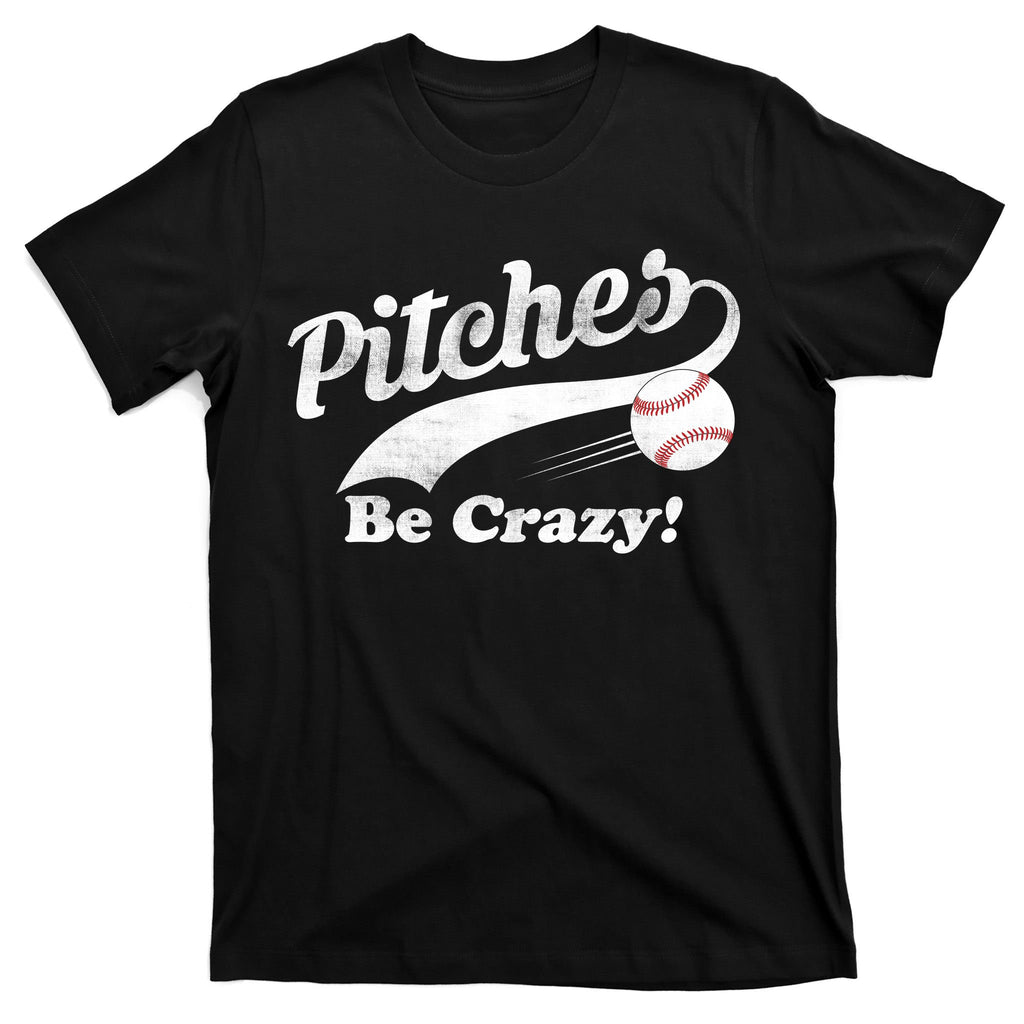 Pitches Be Crazy T-Shirt