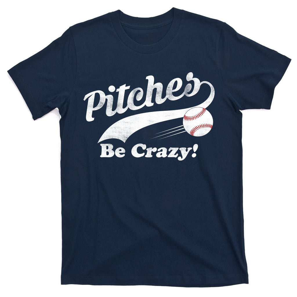 Pitches Be Crazy T-Shirt