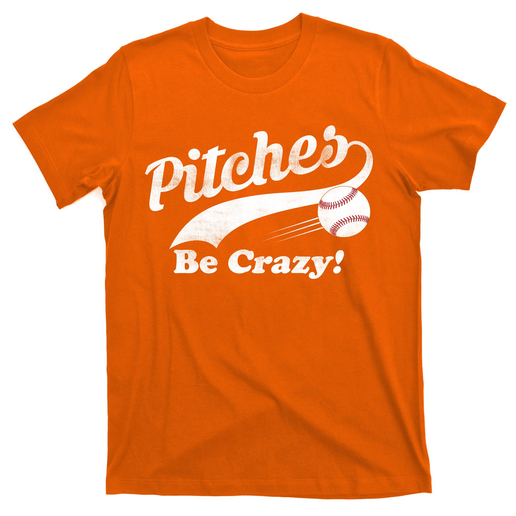 Pitches Be Crazy T-Shirt