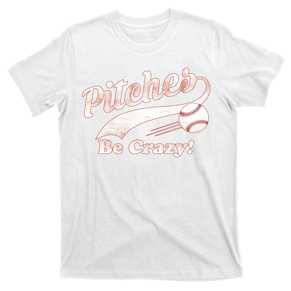 Pitches Be Crazy T-Shirt