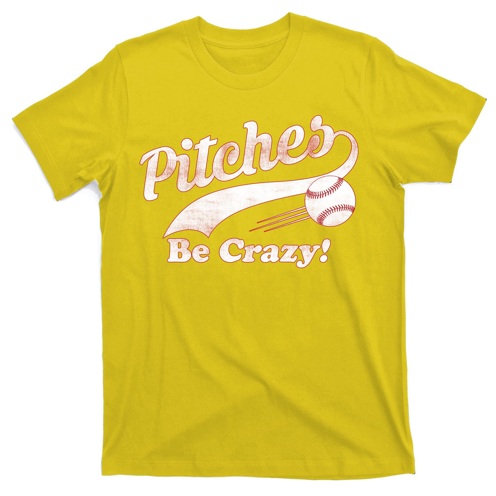 Pitches Be Crazy T-Shirt