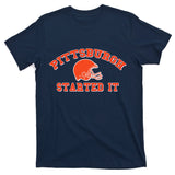 Pittsburgh Started It Football T-Shirt