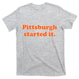 Pittsburgh Started It Funny Football T-Shirt