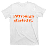 Pittsburgh Started It Funny Football T-Shirt