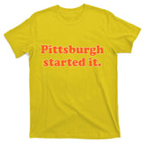 Pittsburgh Started It Funny Football T-Shirt