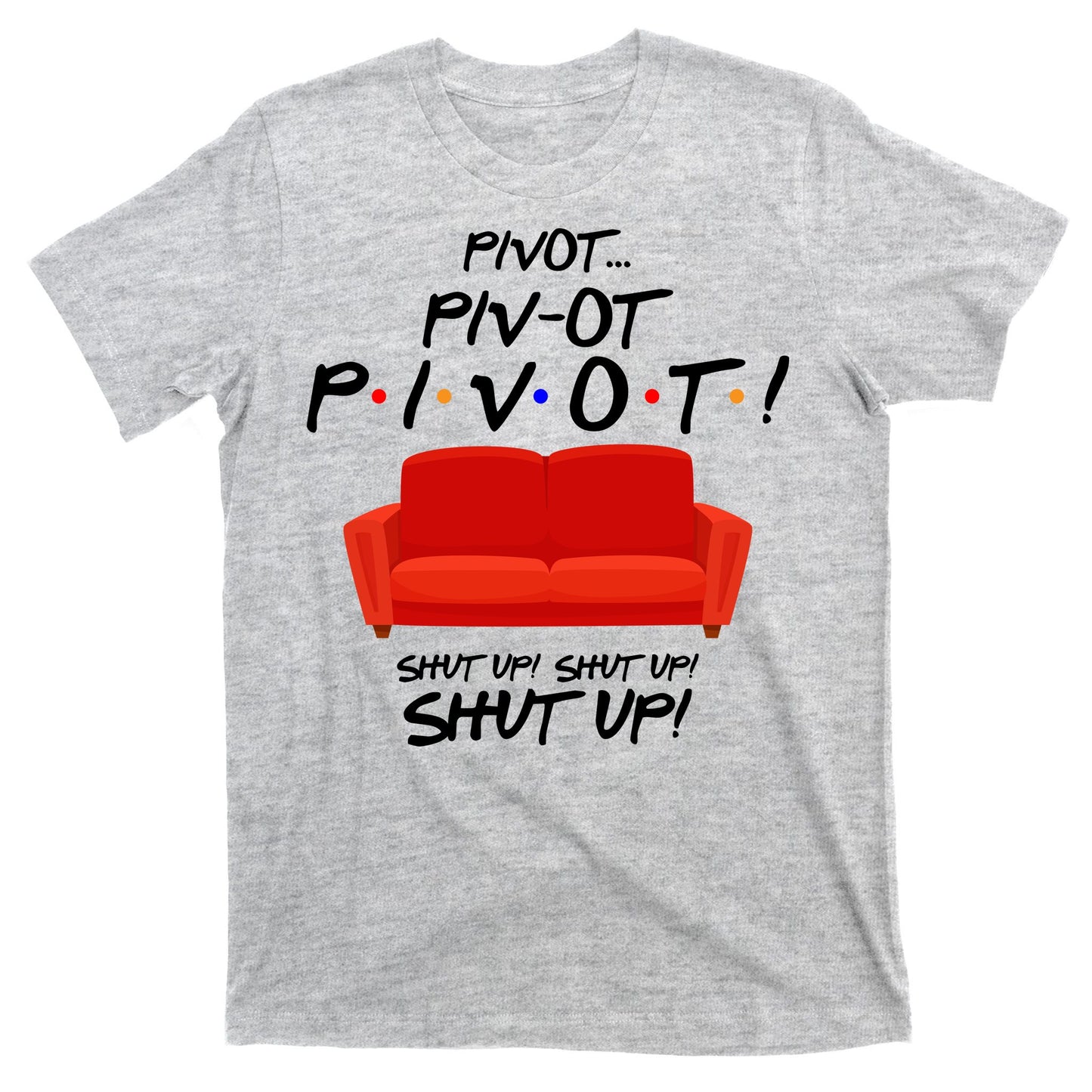 Pivot Couch Shut Up T-Shirt