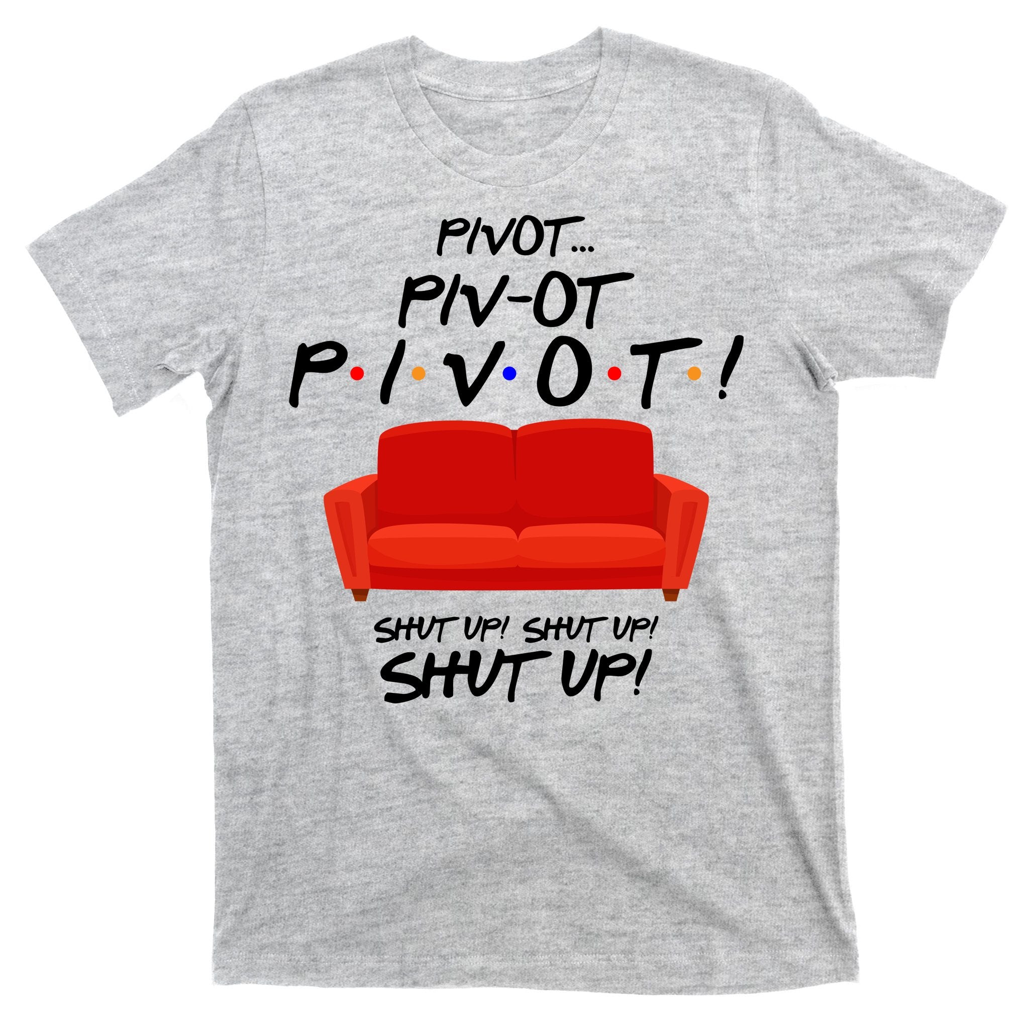 Pivot Couch Shut Up T-Shirt
