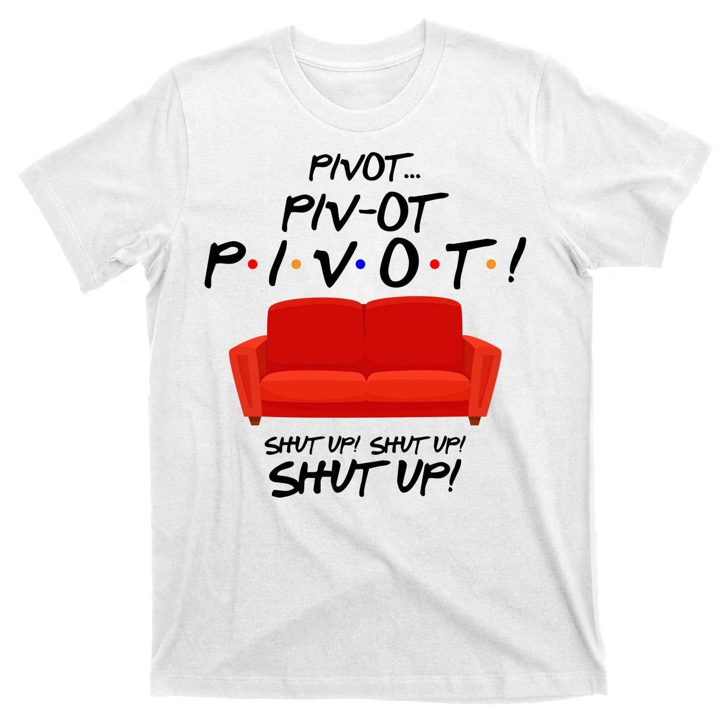 Pivot Couch Shut Up T-Shirt