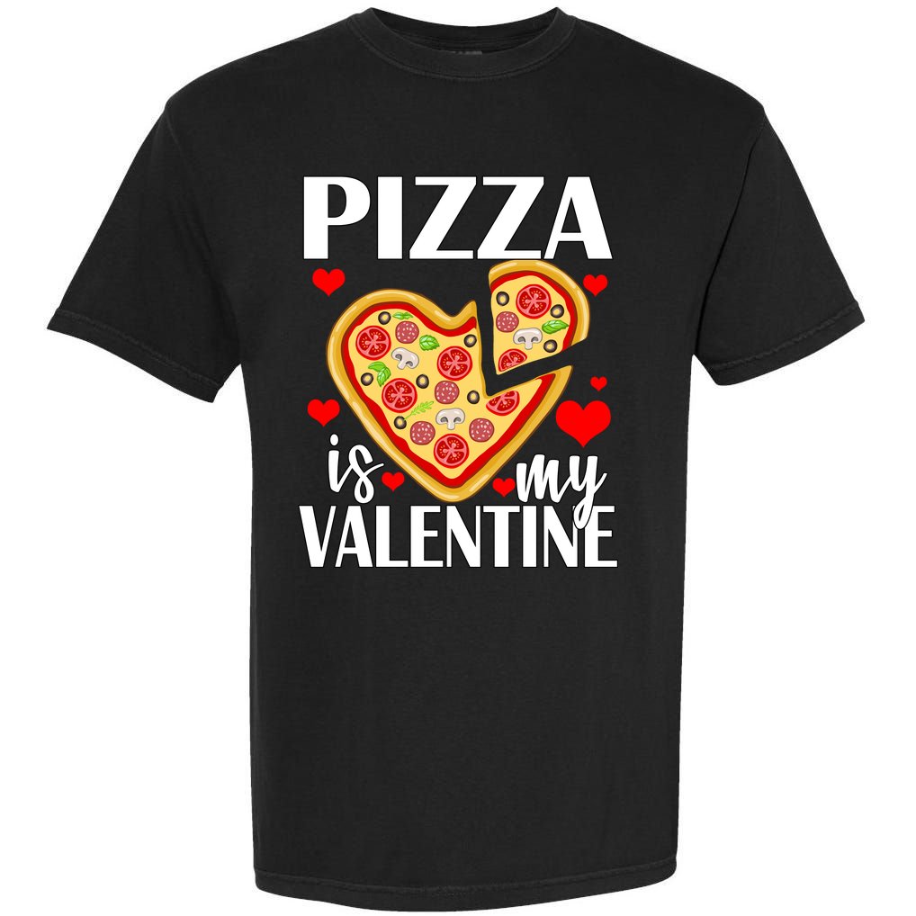 Pizza Is My Valentine Garment-Dyed Heavyweight T-Shirt
