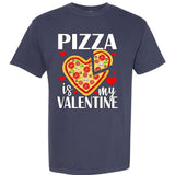 Pizza Is My Valentine Garment-Dyed Heavyweight T-Shirt