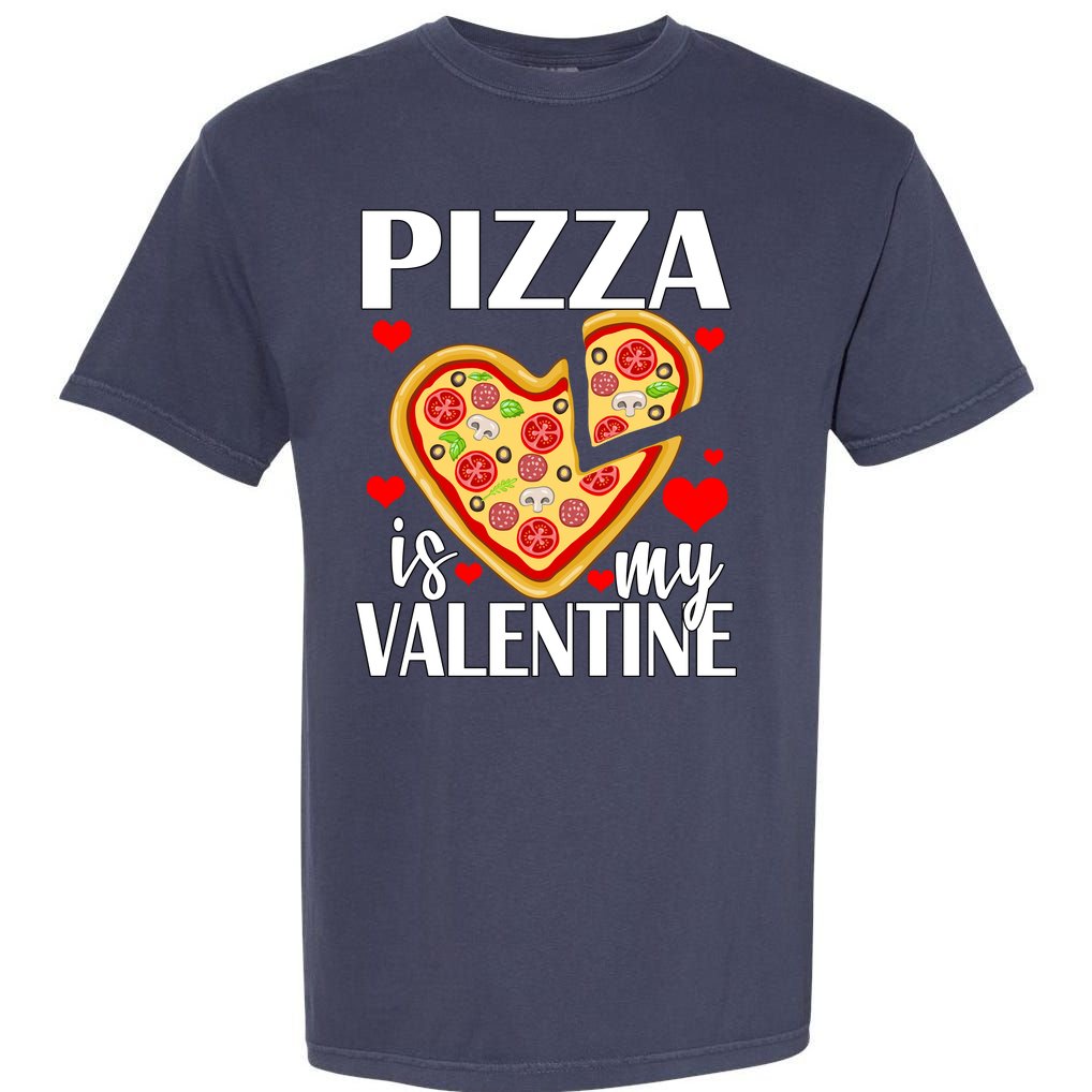 Pizza Is My Valentine Garment-Dyed Heavyweight T-Shirt