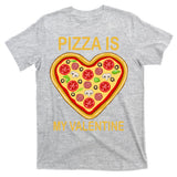 Pizza Is My Valentine Funny Pizza Lover T-Shirt