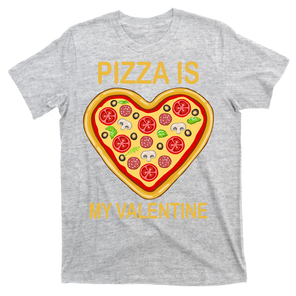 Pizza Is My Valentine Funny Pizza Lover T-Shirt
