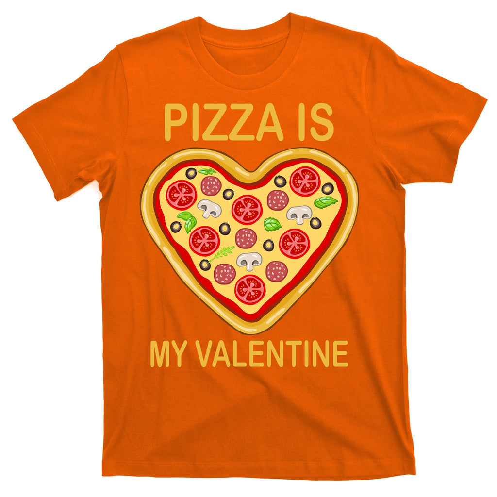 Pizza Is My Valentine Funny Pizza Lover T-Shirt