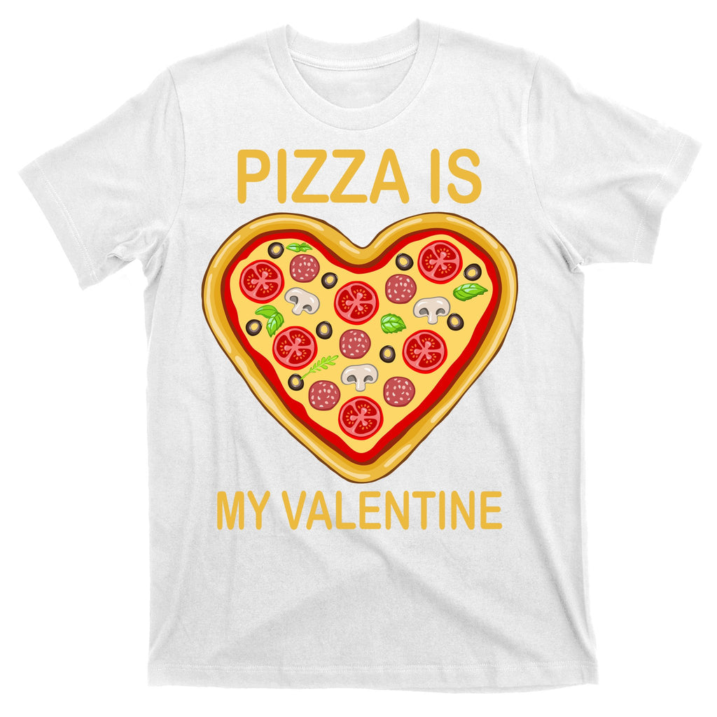 Pizza Is My Valentine Funny Pizza Lover T-Shirt