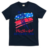 Play Like A Girl USA Soccer Team Shirt USA Womens Football T-Shirt