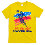 Play Like A Girl USA Soccer Team Shirt USA Womens Football T-Shirt