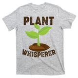 Plant Whisperer Garden Plant Lover T-Shirt
