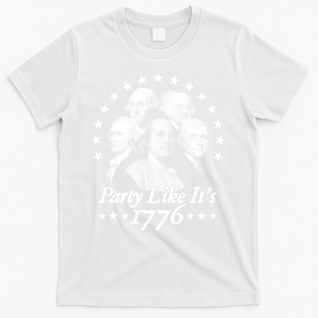 Party Like Its 1776 4th Of July Founding Fathers USA America T-Shirt